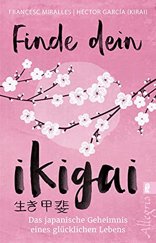 Finde dein Ikigai: Das japanische Geheimnis eines glücklichen Lebens | Ikigai ist der neue Lifestyle-Trend aus Japan. Mit praktischen Übungen mehr vom Leben haben von Ullstein Taschenbuchvlg.